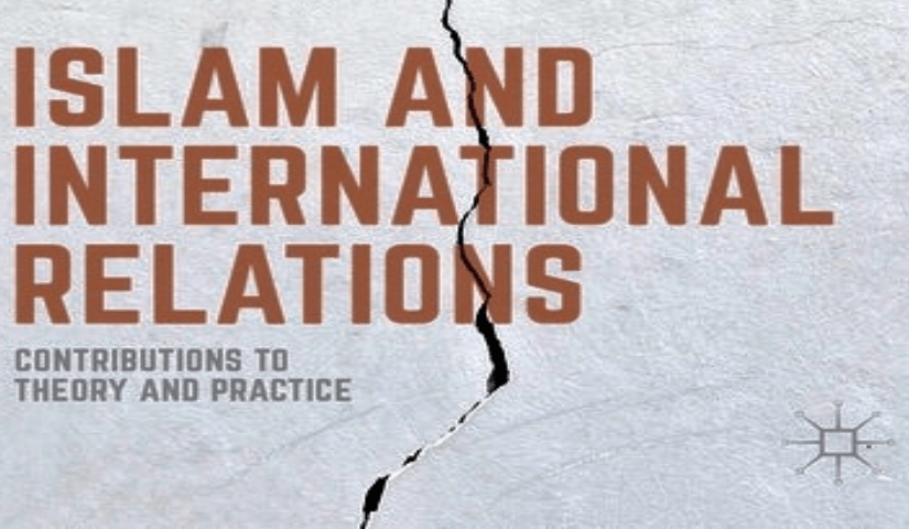 Islam and International Relations: Contributions to Theory and&nbsp;Practice